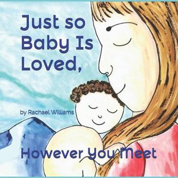 Just So Baby is Loved, However You Meet: All Births Matter