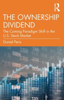 Paperback The Ownership Dividend: The Coming Paradigm Shift in the U.S. Stock Market Book