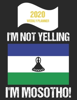 Paperback 2020 Weekly Planner I'm Not Yelling I'm Mosotho: Funny Lesotho Flag Quote Dated Calendar With To-Do List Book