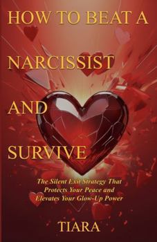 Paperback How to Beat a Narcissist and Survive: The Silent Exit Strategy That Protects Your Peace and Elevates Your Glow-Up Power Book