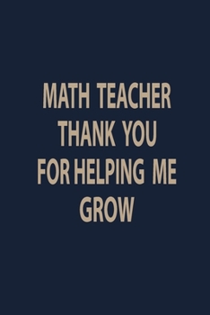 Paperback Math teacher thank you for helping me grow: Blank Lined pages Teacher Notebook journal Funny Math Teacher Appreciation Gift Book