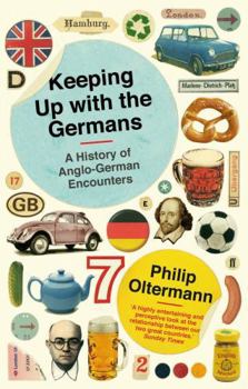 Paperback Keeping Up with the Germans: A History of Anglo-German Encounters. Philip Oltermann Book