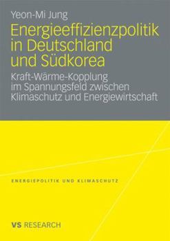 Paperback Energieeffizienzpolitik in Deutschland Und Südkorea: Kraft-Wärme-Kopplung Im Spannungsfeld Zwischen Klimaschutz Und Energiewirtschaft [German] Book