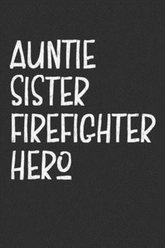 Paperback Auntie Sister Firefighter Hero: Aunt Journal, Diary, Notebook or Gift for Auntie Book