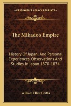 Paperback The Mikado's Empire: History Of Japan; And Personal Experiences, Observations And Studies In Japan 1870-1874 Book