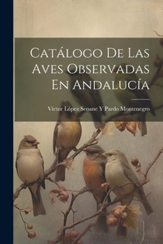 Paperback Catálogo De Las Aves Observadas En Andalucía [Spanish] Book