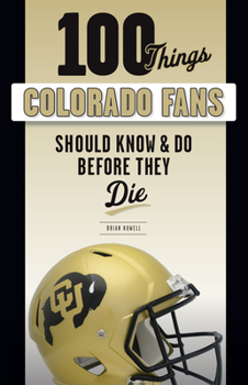 Paperback 100 Things Colorado Fans Should Know & Do Before They Die Book