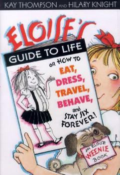 Eloise's Guide to Life: Or, How to Eat, Dress, Travel, Behave, and Stay Six Forever - Book  of the Kay Thompson's Eloise