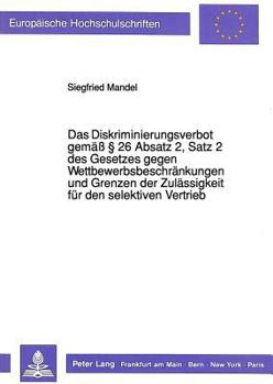 Das Diskriminierungsverbot Gemaeß § 26 Absatz 2, Satz 2 Des Gesetzes Gegen Wettbewerbsbeschraenkungen Und Grenzen Der Zulaessigkeit Fuer Den Selektive