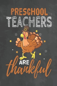 Preschool Teachers Are Thankful: Journal Notebook 108 Pages 6 x 9 Lined Writing Paper School Thanksgiving Appreciation Gift for Teacher from Student