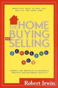 Paperback The Home Buying and Selling Juggling Act: Timing the Process to Maximize Profits & Minimize Hassle Book