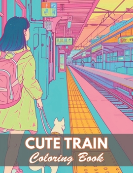Cute Train Coloring Book: 100+ New and Exciting Designs