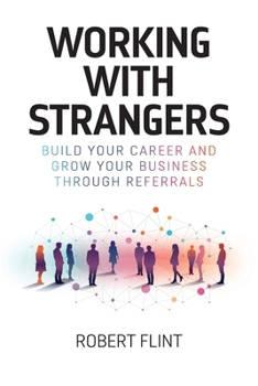 Paperback Working with strangers: Build your career and grow your business through referrals Book