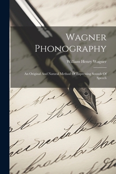 Paperback Wagner Phonography: An Original And Natural Method Of Expressing Sounds Of Speech Book