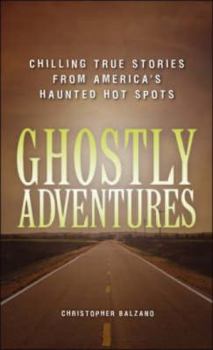 Paperback Ghostly Adventures: Chilling True Stories from America's Haunted Hot Spots Book