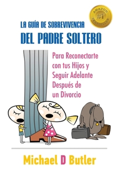 Paperback La Guía de Sobrevivencia del Padre Soltero: Para reconectar con tus hijos y seguir adelante con la vida tras el divorcio Book