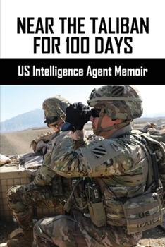 Paperback Near The Taliban For 100 Days: US Intelligence Agent Memoir Book
