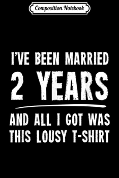 Composition Notebook: 2 Year Anniversary Gift 2nd Wedding Married Funny  Journal/Notebook Blank Lined Ruled 6x9 100 Pages
