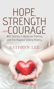 Hardcover Hope, Strength and Courage: With Stories in Medicine Training and the Atypical Sibling Rivalry Book