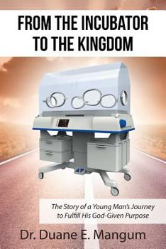 From the Incubator to the Kingdom: The Story of a Young Man's Journey to Fulfill His God-Given Purpose