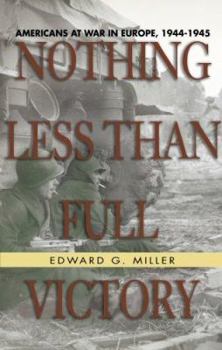 Hardcover Nothing Less Than Full Victory: Americans at War in Europe, 1944-1945 Book