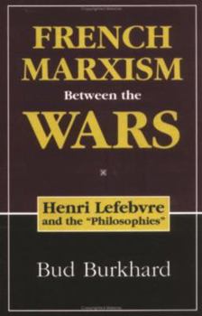 Hardcover French Marxism Between the Wars: Henri Lefebvre and the Philosophies Book