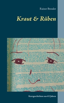 Kraut & Rüben: Kurzgeschichten aus 63 Jahren (German Edition)