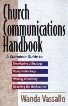 Paperback Church Communications Handbook: A Complete Guide to Developing a Strategy, Using Technology, Writing Effectively, and Reaching the Unchurched Book