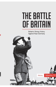 The Battle of Britain: Britain's Strong Victory Against Nazi Germany