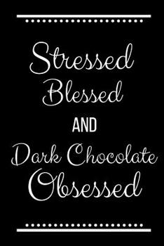 Paperback Stressed Blessed Dark Chocolate Obsessed: Funny Slogan -120 Pages 6 X 9 Book