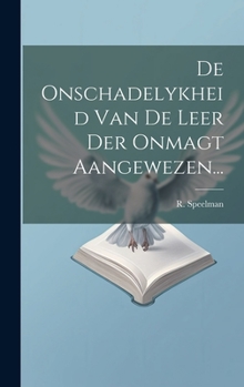 Hardcover De Onschadelykheid Van De Leer Der Onmagt Aangewezen... [Dutch] Book