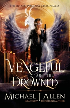 Vengeful are the Drowned: A Completed Angel War Urban Fantasy - Book #3 of the Blood Phoenix Chronicles