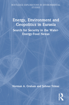 Hardcover Energy, Environment and Geopolitics in Eurasia: Search for Security in the Water-Energy-Food Nexus Book