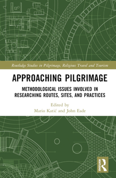 Hardcover Approaching Pilgrimage: Methodological Issues Involved in Researching Routes, Sites, and Practices Book