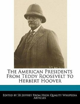 The American Presidents from Teddy Roosevelt to Herbert Hoover