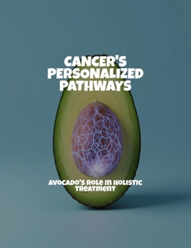 Paperback Cancer'S Personalized Pathways: Avocado'S Role In Holistic Treatment Book