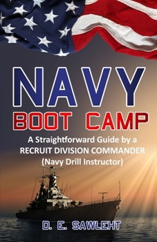 Paperback Navy Boot Camp: A Straightforward Guide by a former RECRUIT DIVISION COMMANDER (Navy Drill Instructor) Book