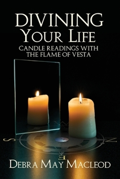 Paperback Divining Your Life: Candle Readings With The Flame of Vesta Book