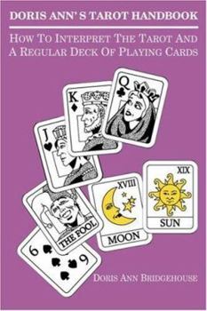 Paperback Doris Ann's Tarot Handbook: How To Interpret The Tarot and a Regular Deck of Playing Cards Book