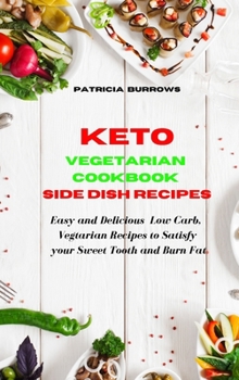 Hardcover Keto Vegetarian Cookbook Salad Recipes: Easy and Delicious Vegetarian Low Carb Recipes to Satisfy your Sweet Tooth and Burn Fat Book