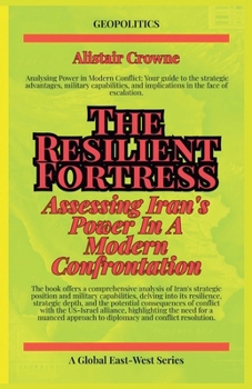 Paperback The Resilient Fortress: Assessing Iran's Power In A Modern Confrontation Book