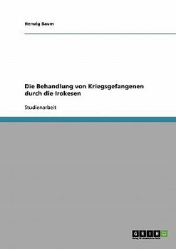 Paperback Die Behandlung von Kriegsgefangenen durch die Irokesen [German] Book