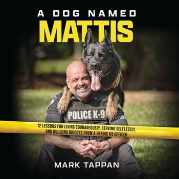 Audio CD A Dog Named Mattis: 12 Lessons for Living Courageously, Serving Selflessly, and Building Bridges from a Heroic K9 Officer Book