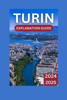 Paperback Turin Exploration Guide 2024-2025: Italy's Timeless Treasure & Premier Adventure Book