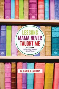 Paperback Lessons Mama Never Taught Me: What Every Woman should Know Book