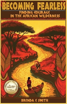 Paperback Becoming Fearless: Finding Courage in the African Wilderness Book