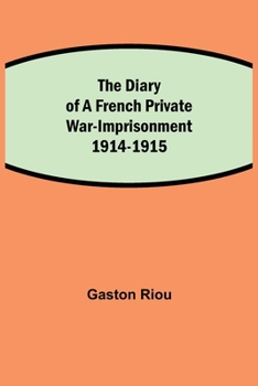 Paperback The Diary Of A French Private War-Imprisonment 1914-1915 Book