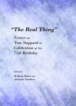 The Real Thing: Essays on Tom Stoppard in Celebration of His 75th Birthday