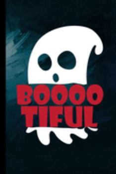 Booootiful: Ghost Boos Halloween Party Scary Hallows Eve All Saint's Day Celebration Gift For Celebrant And Trick Or Treat (6"x9") Lined Notebook To Write In