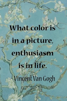 What Color Is In A Picture, Enthusiasm Is In Life. Vincent Van Gogh: Van Gogh Notebook Journal Composition Blank Lined Diary Notepad 120 Pages Paperback Flowers